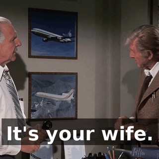 It's your wife.