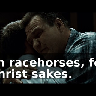 on racehorses, for Christ sakes.