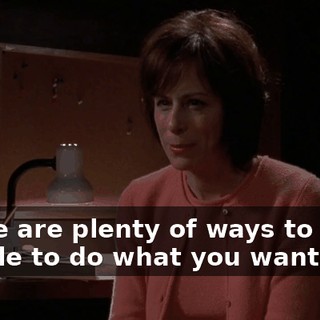 There are plenty of ways to force people to do what you want.