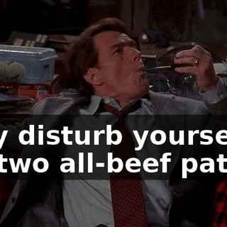 Why disturb yourself for two all-beef patties