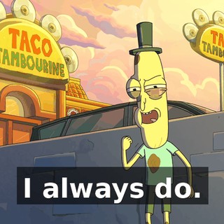 I always do.