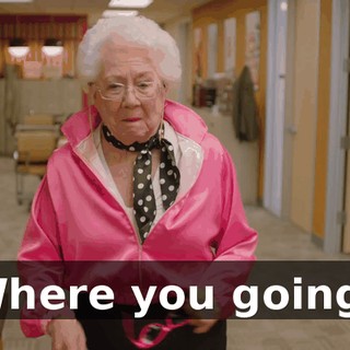 Where you going?