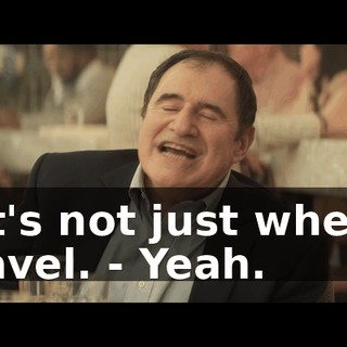 - It's not just when I travel. - Yeah.