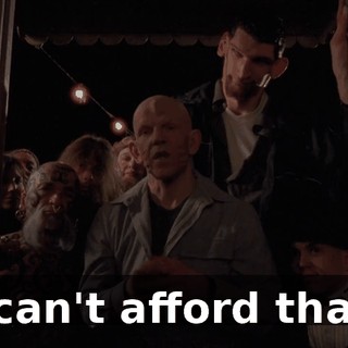 I can't afford that.