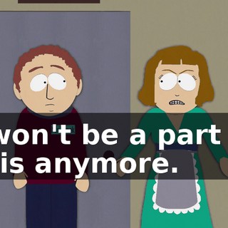 I won't be a part of this anymore.