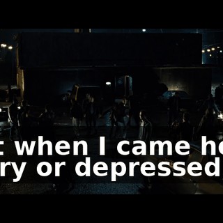 that when I came home angry or depressed,