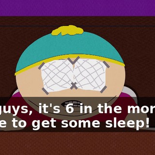 You guys, it's 6 in the morning, I have to get some sleep!