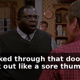 I walked through that door and stuck out like a sore thumb.