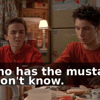 - Who has the mustard? - I don't know.