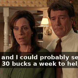 Yeah, and I could probably send home 30 bucks a week to help out.