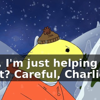 Pim, I'm just helping out, right? Careful, Charlie.