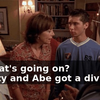 - What's going on? - Kitty and Abe got a divorce.