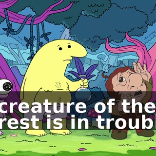 A creature of the forest is in trouble.