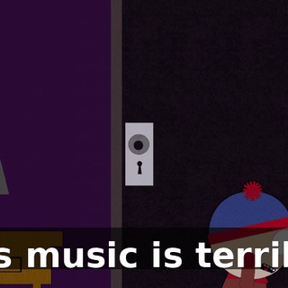 This music is terrible!