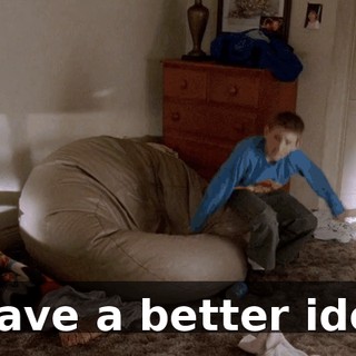 I have a better idea.