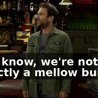 You know, we're not exactly a mellow bunch.