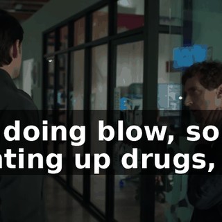 I'm doing blow, so it's lighting up drugs,
