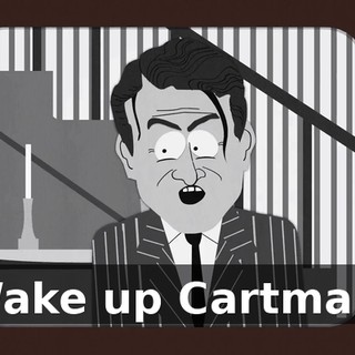 Wake up Cartman.
