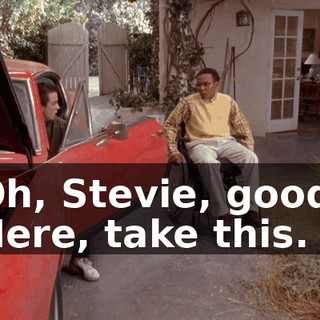 Oh, Stevie, good. Here, take this.