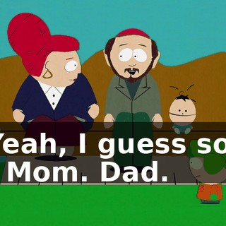 Yeah, I guess so. - Mom. Dad.