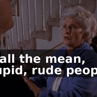to all the mean, stupid, rude people!