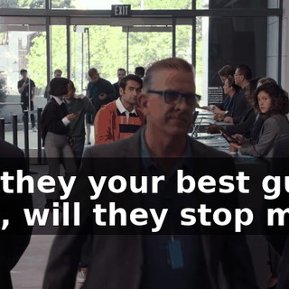 Are they your best guys? Like, will they stop me?