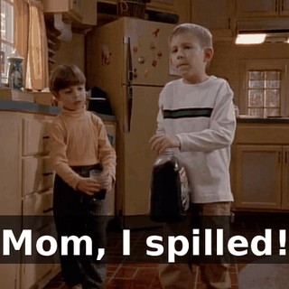Mom, I spilled!