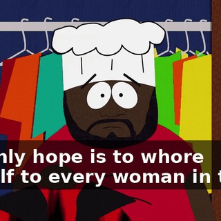 My only hope is to whore myself to every woman in town.