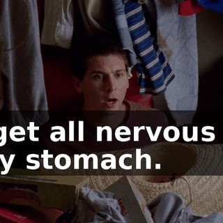 I get all nervous in my stomach.