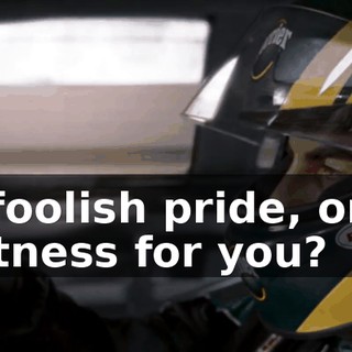 Is it foolish pride, or is it greatness for you?