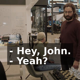 - Hey, John. - Yeah?