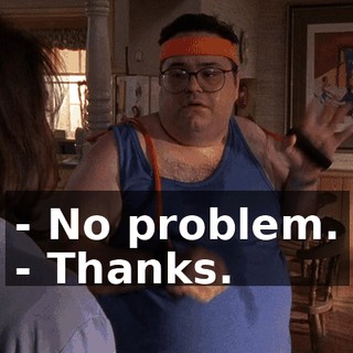 - No problem. - Thanks.