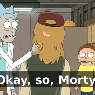 Okay, so, Morty,