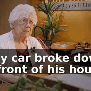 - My car broke down in front of his house.