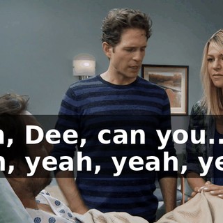 - Uh, Dee, can you... - Oh, yeah, yeah, yeah.