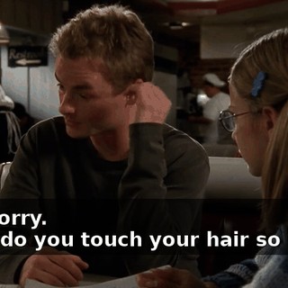 - I'm sorry. - Why do you touch your hair so much?
