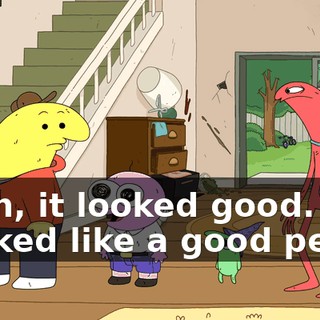 Yeah, it looked good. Looked like a good penis.