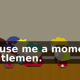 Excuse me a moment, gentlemen.