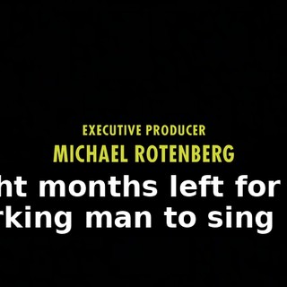 ♪ Eight months left for the working man to sing ♪