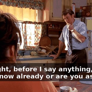 All right, before I say anything, do you know already or are you asking?