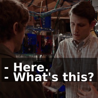 - Here. - What's this?