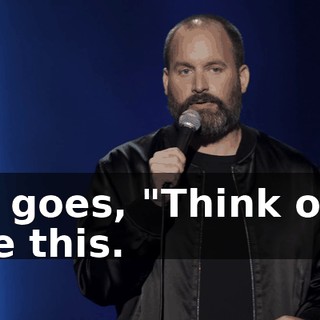 He goes, "Think of it like this.
