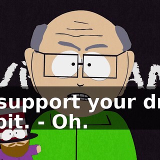 to support your drug habit. - Oh.