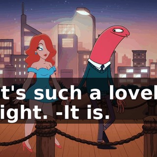 -It's such a lovely night. -It is.