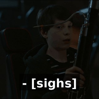 - [sighs]