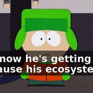 but now he's getting sick because his ecosystem