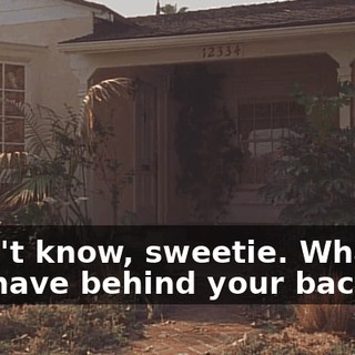 I don't know, sweetie. What do you have behind your back?