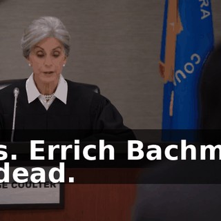 Yes. Errich Bachman is dead.