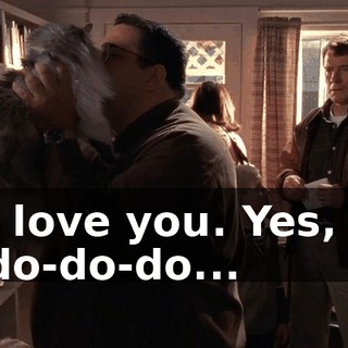 I love you. Yes, I do-do-do...