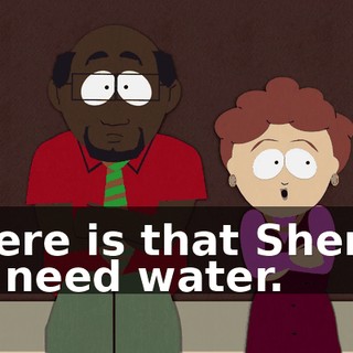 Where is that Sheriff? We need water.
